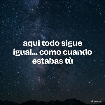 aqui todo sigue igual... como cuando estabas tù