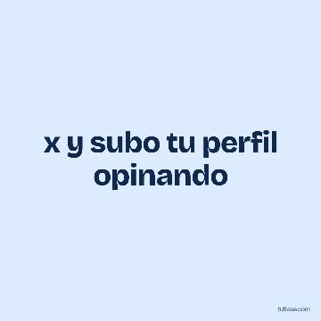 x y subo tu perfil opinando