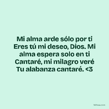Mi alma arde sólo por ti Eres tú mi deseo, Dios. Mi alma espera solo en ti Cantaré, mi milagro veré Tu alabanza cantaré. <3