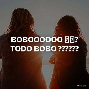 BOBOOOOOO ❗❗? TODO BOBO ??????