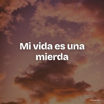 Mi vida es una mierda