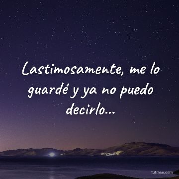Lastimosamente, me lo guardé y ya no puedo decirlo...