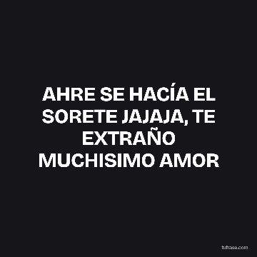 AHRE SE HACÍA EL SORETE JAJAJA, TE EXTRAÑO MUCHISIMO AMOR