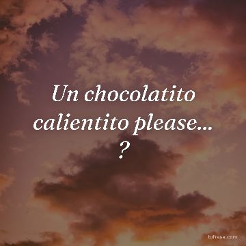 Un chocolatito calientito please... ?