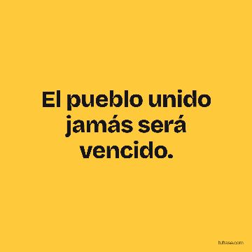 El pueblo unido jamás será vencido.