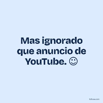 Mas ignorado que anuncio de YouTube. ☺