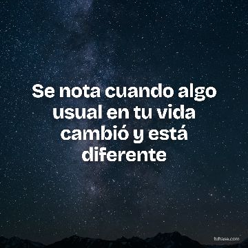 Se nota cuando algo usual en tu vida cambió y está diferente