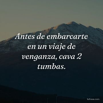 Antes de embarcarte en un viaje de venganza, cava 2 tumbas.