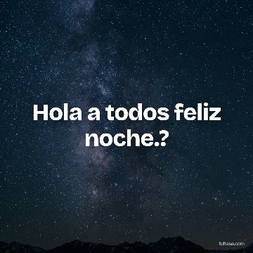 Hola a todos feliz noche.?
