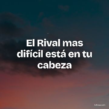 El Rival mas difícil está en tu cabeza