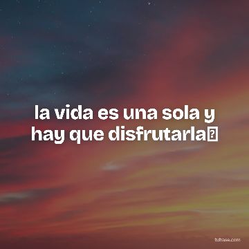 la vida es una sola y hay que disfrutarla✨