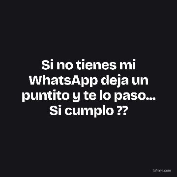 Si no tienes mi WhatsApp deja un puntito y te lo paso... Si cumplo ??