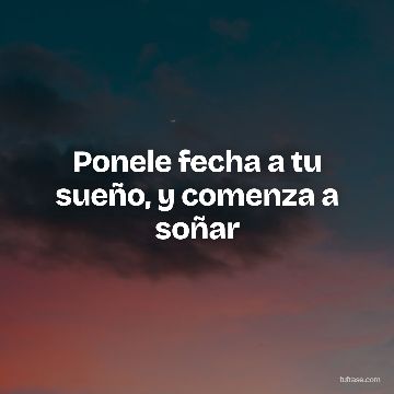 Ponele fecha a tu sueño, y comenza a soñar