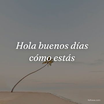 Hola buenos días cómo estás