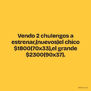 Vendo 2 chulengos a estrenar,(nuevos)el chico $1800(70x33),el grande $2300(90x37).