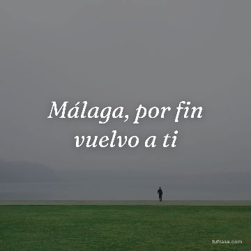 Málaga, por fin vuelvo a ti