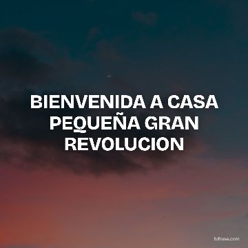 BIENVENIDA A CASA PEQUEÑA GRAN REVOLUCION