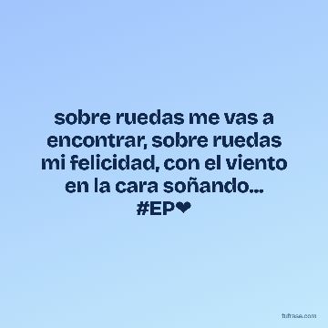 sobre ruedas me vas a encontrar, sobre ruedas mi felicidad, con el viento en la cara soñando... #EP❤