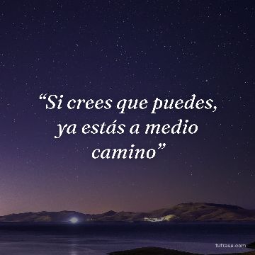 “Si crees que puedes, ya estás a medio camino”