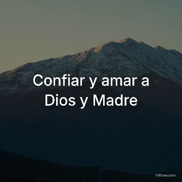 Confiar y amar a Dios y Madre