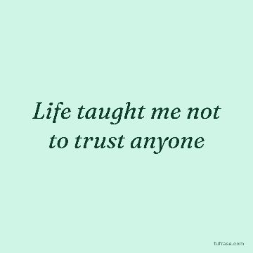 Life taught me not to trust anyone