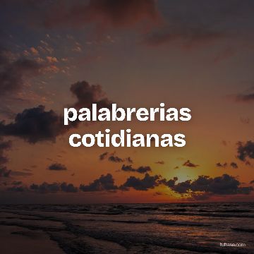 palabrerias cotidianas