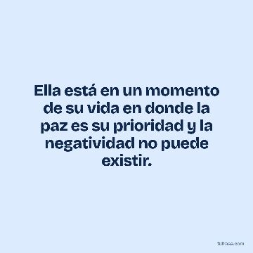 Ella está en un momento de su vida en donde la paz es su prioridad y la negatividad no puede existir.