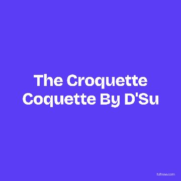 The Croquette Coquette By D'Su