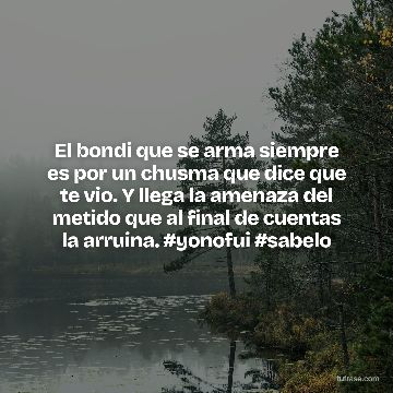 El bondi que se arma siempre es por un chusma que dice que te vio. Y llega la amenaza del metido que al final de cuentas la arruina. #yonofui #sabelo