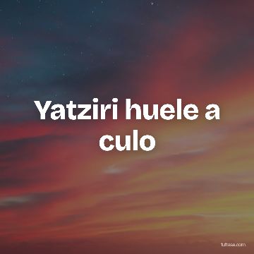 Yatziri huele a culo