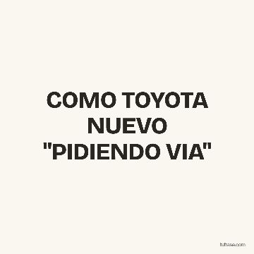 COMO TOYOTA NUEVO "PIDIENDO VIA"