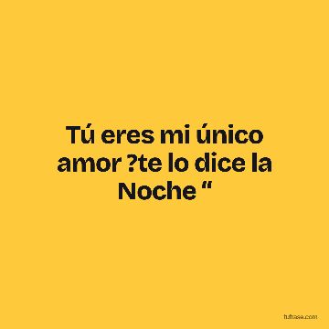 Tú eres mi único amor ?te lo dice la Noche “