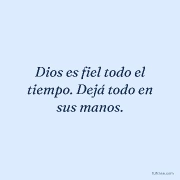 Dios es fiel todo el tiempo. Dejá todo en sus manos.