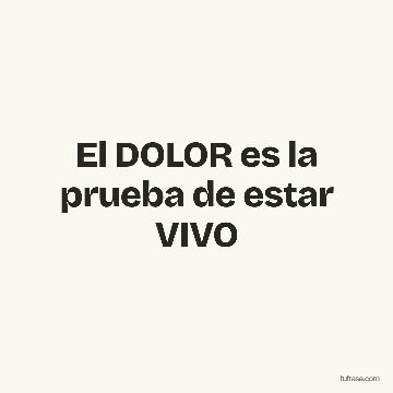 El DOLOR es la prueba de estar VIVO