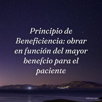 Principio de Beneficiencia: obrar en función del mayor benefcio para el paciente