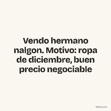 Vendo hermano nalgon. Motivo: ropa de diciembre, buen precio negociable