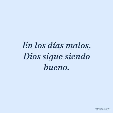 En los días malos, Dios sigue siendo bueno.