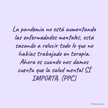 La pandemia no está aumentando las enfermedades mentales, está sacando a relucir todo lo que no habías trabajado en terapia. Ahora es cuando nos damos cuenta que la salud mental SÍ IMPORTA. (PPC)