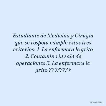Estudiante de Medicina y Cirugia que se respeta cumple estos tres criterios: 1. La enfermera le grito 2. Contamino la sala de operaciones 3. La enfermera le grito ??⚕️????⚕️