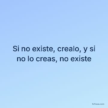Si no existe, crealo, y si no lo creas, no existe