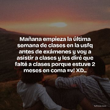 Mañana empieza la última semana de clases en la usfq antes de exámenes y voy a asistir a clases y les diré que falté a clases porque estuve 2 meses en coma =v! XD..
