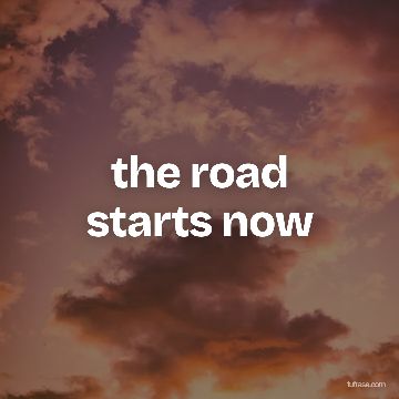the road starts now