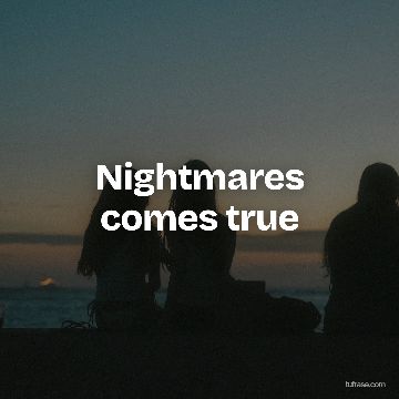 Nightmares comes true