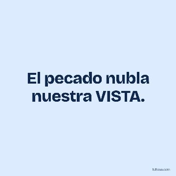El pecado nubla nuestra VISTA.