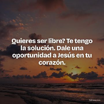 Quieres ser libre? Te tengo la solución. Dale una oportunidad a Jesús en tu corazón.