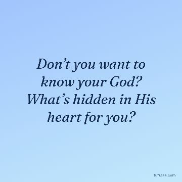Don’t you want to know your God? What’s hidden in His heart for you?