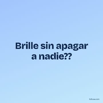 Brille sin apagar a nadie??