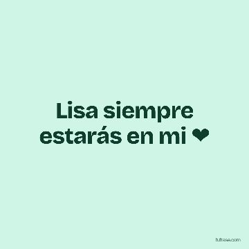 Lisa siempre estarás en mi ❤