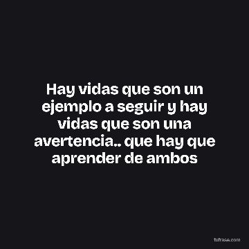 Hay vidas que son un ejemplo a seguir y hay vidas que son una avertencia.. que hay que aprender de ambos