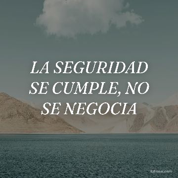 LA SEGURIDAD SE CUMPLE, NO SE NEGOCIA